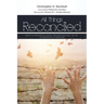 All Things Reconciled: Essays on Restorative Justice, Religious Violence, and the Interpretation of Scripture