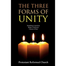The Three Forms of Unity: Heidelberg Catechism, Belgic Confession, Canons of Dort