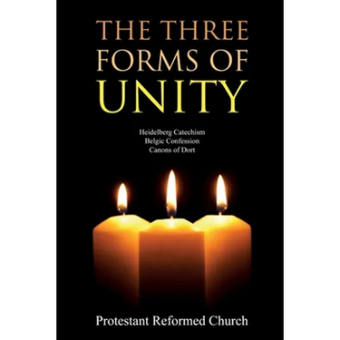 The Three Forms of Unity: Heidelberg Catechism, Belgic Confession, Canons of Dort