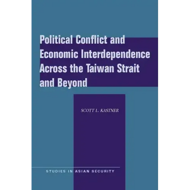Political Conflict and Economic Interdependence Across the Taiwan Strait and Beyond