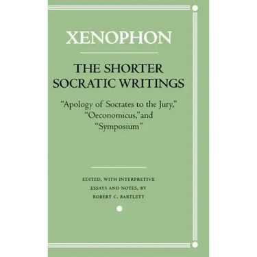 The Shorter Socratic Writings: Apology of Socrates to the Jury, Oeconomicus, and "Symposium''