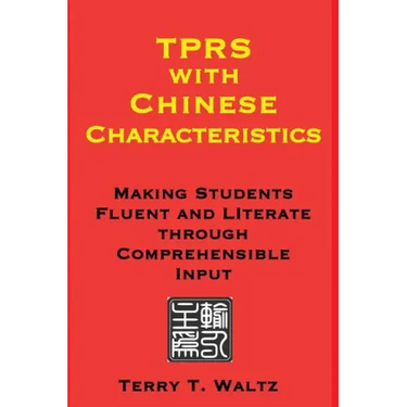 TPRS with Chinese Characteristics: Making Students Fluent and Literate through Comprehended Input
