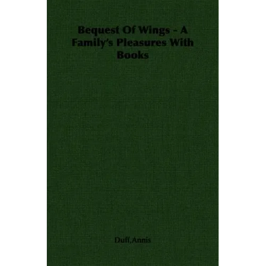 Bequest Of Wings - A Family's Pleasures With Books