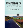Number 9: Growing Up on a Cotton Plantation in Northeast Arkansas During the Great Depression 1931-1943