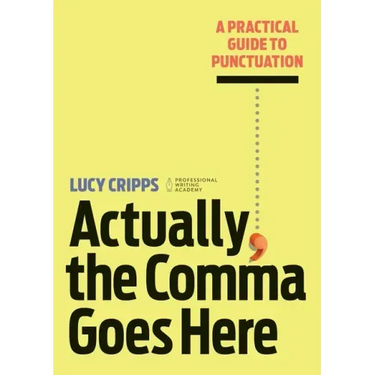Actually, the Comma Goes Here: A Practical Guide to Punctuation