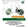 Creo Parametric 4.0: A Power Guide for Beginners and Intermediate Users