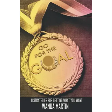 Go For the Goal: 11 Strategies for Getting What You Want