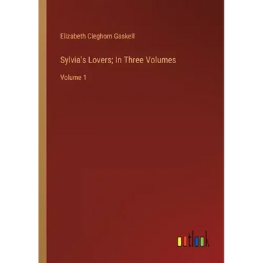 Sylvia's Lovers; In Three Volumes: Volume 1