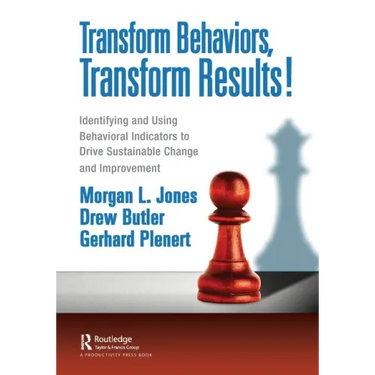 Transform Behaviors, Transform Results!: Identifying and Using Behavioral Indicators to Drive Sustainable Change and Improvement