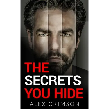 The Secrets You Hide: A Psychological Thriller