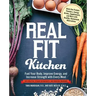 Real Fit Kitchen: Fuel Your Body, Improve Energy, and Increase Strength with Every Meal