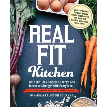 Real Fit Kitchen: Fuel Your Body, Improve Energy, and Increase Strength with Every Meal