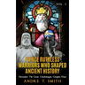 Fierce Ruthless Warriors Who Shaped Ancient History Vol. I: Alexander The Great, Charlemagne, Genghis Khan