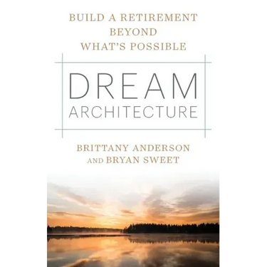 Dream Architecture: Build a Retirement Beyond What's Possible