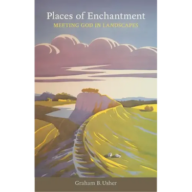 Places of Enchantment: Meeting God in Landscapes