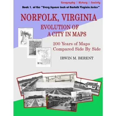 Norfolk, Virginia: Evolution of a City in Maps: 200 Years of Maps Compared Side By Side