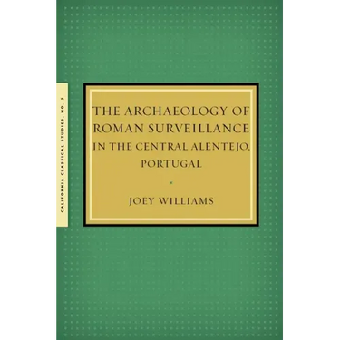 The Archaeology of Roman Surveillance in the Central Alentejo, Portugal