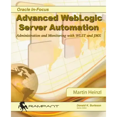 Advanced WebLogic Server Automation: Administration and Monitoring with WLST and JMX