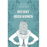 Defiant Irish Women