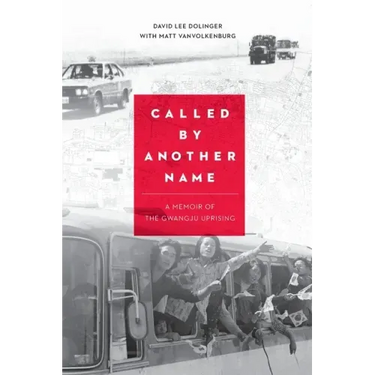 Called by Another Name: A Memoir of the Gwangju Uprising
