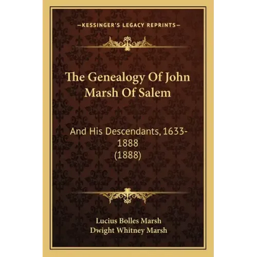The Genealogy Of John Marsh Of Salem: And His Descendants, 1633-1888 (1888)