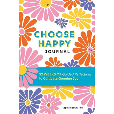 Choose Happy Journal: 52 Weeks of Guided Reflections to Cultivate Genuine Joy