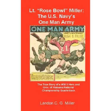 Lt. "Rose Bowl" Miller: The U.S. Navy's One Man Army: "I thought I was dying, but then I rallied"