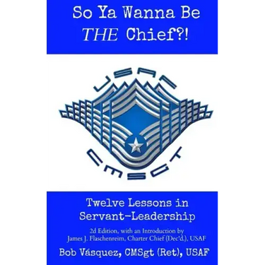 So Ya Wanna Be THE Chief?!: Twelve Lessons in Servant-Leadership