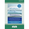 Mindfulness for Insomnia: A Four-Week Guided Program to Relax Your Body, Calm Your Mind, and Get the Sleep You Need (16pt Large Print Edition)