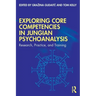 Exploring Core Competencies in Jungian Psychoanalysis: Research, Practice, and Training
