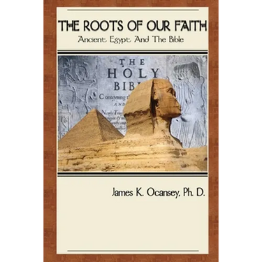 The Roots of Our Faith: Ancient Egypt And The Bible