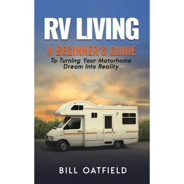 RV Living: A Beginner's Guide To Turning Your Motorhome Dream Into Reality