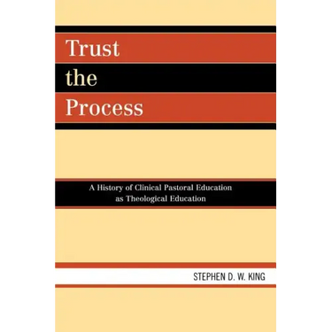 Trust the Process: A History of Clinical Pastoral Education as Theological Education