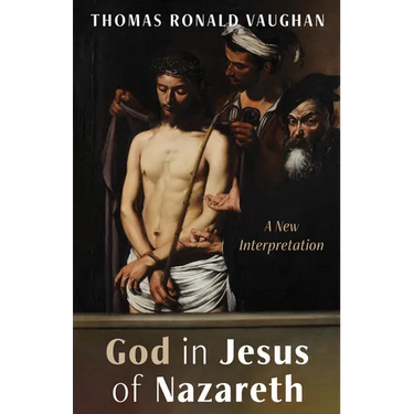 God in Jesus of Nazareth: A New Interpretation