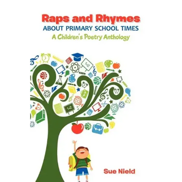 Raps and Rhymes about Primary School Times: A Children's Poetry Anthology