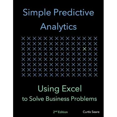 Simple Predictive Analytics: Using Excel to Solve Business Problems