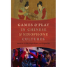 Games and Play in Chinese and Sinophone Cultures