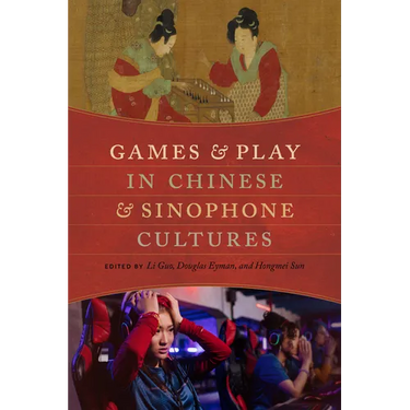 Games and Play in Chinese and Sinophone Cultures