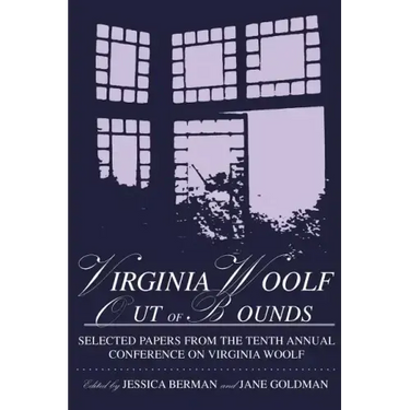 Virginia Woolf: Out of Bounds: Selected Papers from the Tenth Annual Conference on Virginia Woolf