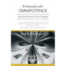 Endowed with Omnipotence: Discover the Power of Your Thoughts