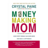 Money-Making Mom: How Every Woman Can Earn More and Make a Difference