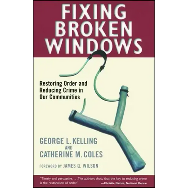 Fixing Broken Windows: Restoring Order and Reducing Crime in Our Communities