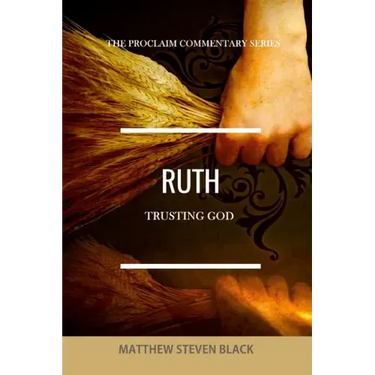 Ruth (The Proclaim Commentary Series): Trusting God
