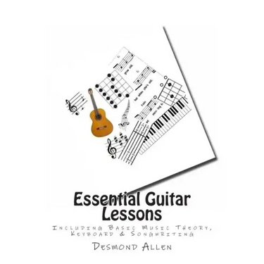 Essential Guitar Lessons: Including Basic Music Theory, Keyboard & Songwriting