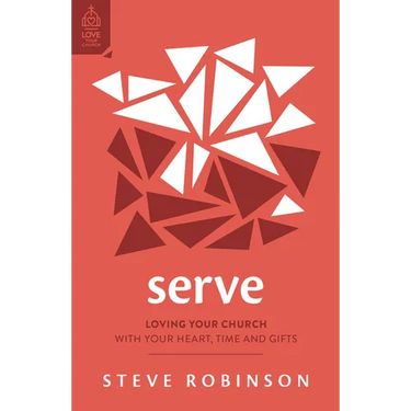 Serve: Loving Your Church with Your Heart, Time and Gifts