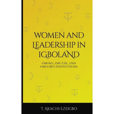 Women and Leadership in Igboland: Omoku, Ime Chi, Omugwuo Institute