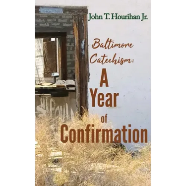 Baltimore Catechism: A Year of Confirmation