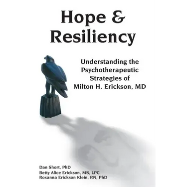 Hope & Resiliency: Understanding the Psychotherapeutic Strategies of Milton H. Erickson