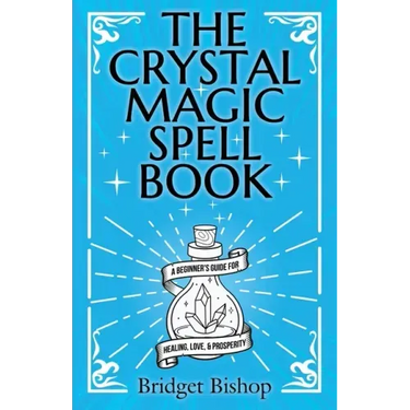 The Crystal Magic Spell Book: A Beginner's Guide For Healing, Love, and Prosperity