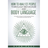 How to Analyze People Through Behavior and Body Language: The Secret Science of Speed Reading People to Influence Decisions and Win.